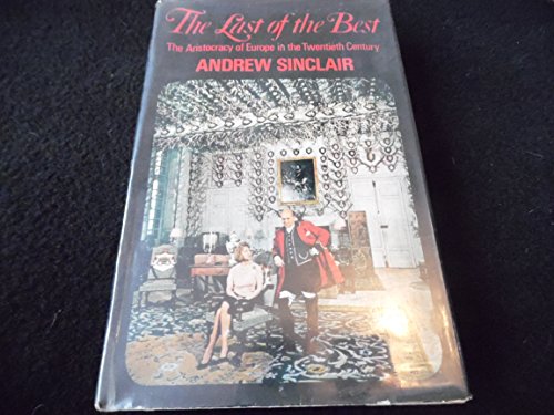 9780297764953: The last of the best: the aristocracy of Europe in the twentieth century