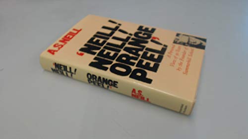 Beispielbild fr Neill! Neill! Orange Peel!: A personal view of ninety years by the founder of Summerhill School zum Verkauf von WorldofBooks