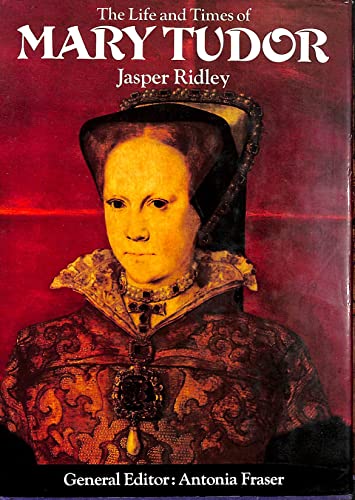 The Life and Times of Mary Tudor [ILLUSTRATED] (9780297765882) by Jasper Ridley