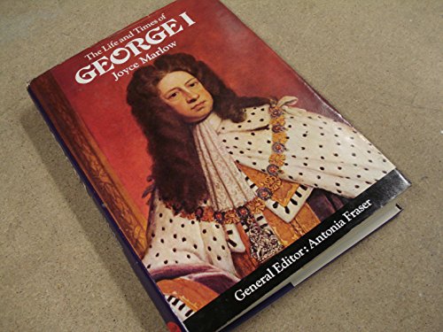 Stock image for The Life and Times of George I : King and Queens of England Series. General Editor Antonia Fraser for sale by WorldofBooks