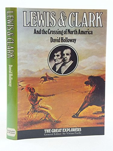 Lewis and Clark and the Crossing of North America (9780297766667) by Holloway, David