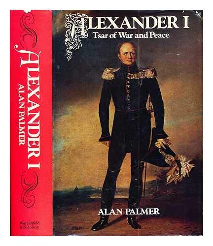 9780297767008: Alexander I: Tsar of War and Peace