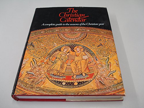 Imagen de archivo de The Christian Calendar - A Complete Guide to the Seasons of the Christian Year a la venta por Barclay Books