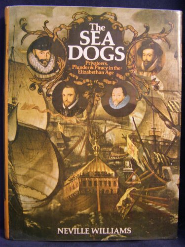 Imagen de archivo de Sea Dogs: Privateers, Plunder and Piracy in the Elizabethan Age a la venta por WorldofBooks