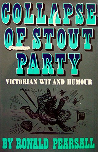 Collapse of stout party: Victorian wit and humour (9780297770206) by Pearsall, Ronald