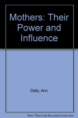 9780297770466: Mothers: Their Power and Influence