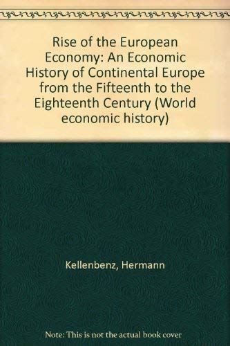 Imagen de archivo de The Rise of the European Economy: An economic history of Continental Europe from the fifteenth to the eighteenth century a la venta por G. & J. CHESTERS