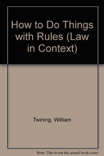 How to do things with rules: A primer of interpretation (Law in context) (9780297771326) by William Twining