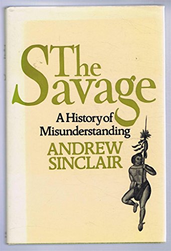 Stock image for The Savage: A History of Misunderstanding for sale by Salsus Books (P.B.F.A.)