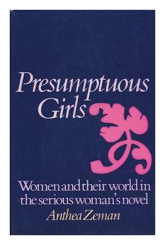 Presumptuous Girls : Women and Their World in the Serious Woman's Novel