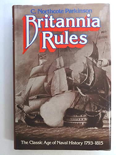 9780297772873: Britannia rules: The classic age of naval history 1793-1815