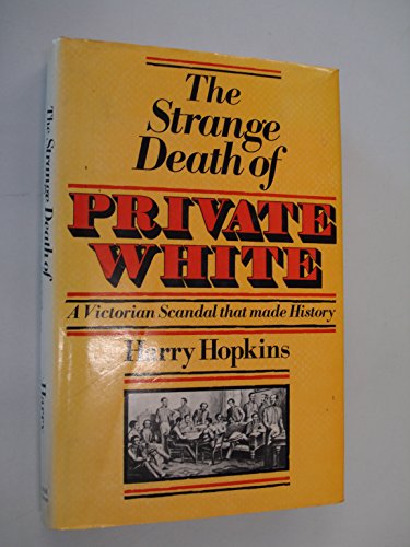 THE STRANGE DEATH OF PRIVATE WHITE : A VICTORIAN SCANDAL THAT MADE HISTORY