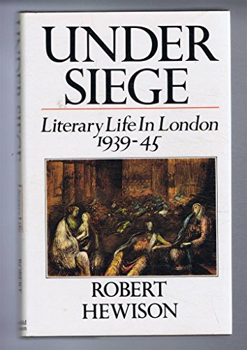 Beispielbild fr Under Siege: Literary Life in London, 1939-45 zum Verkauf von WorldofBooks