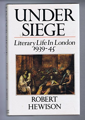 Stock image for Under Siege: Literary Life in London, 1939-45 for sale by WorldofBooks