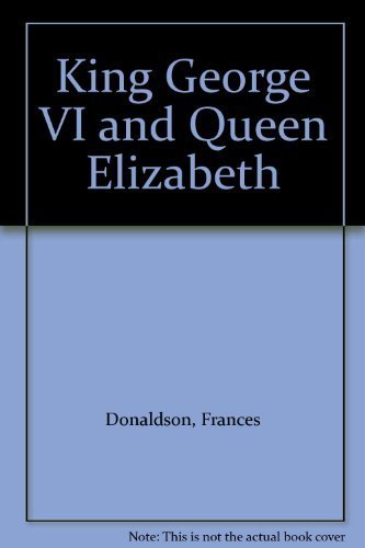 9780297773511: King George VI and Queen Elizabeth