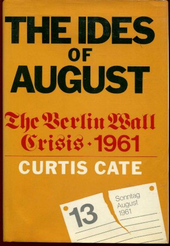 Ides of August: Berlin Wall Crisis of 1961 (9780297774518) by Curtis Cate