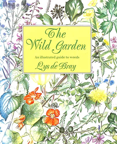 Stock image for Wild Garden: An Illustrated Guide to Weeds for sale by WorldofBooks