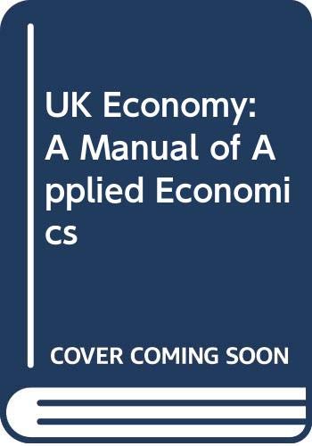 Stock image for The Uk economy: A manual of applied economics for sale by Wonder Book