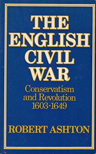 Beispielbild fr The English Civil War : Conservatism and Revolution, 1603-1649 zum Verkauf von Better World Books