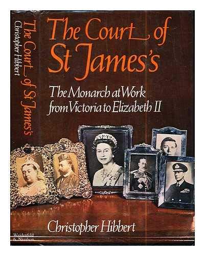 The Court of St. James: The Monarch at Work from Victoria to Elizabeth II
