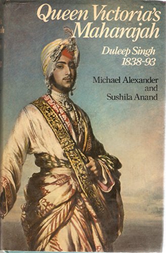 Queen Victoria's Maharajah: Duleep Singh, 1838-93 (9780297776567) by Michael Alexander; Sushila Anand