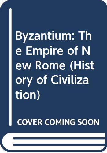 9780297777472: Byzantium: The Empire of New Rome (History of Civilization)