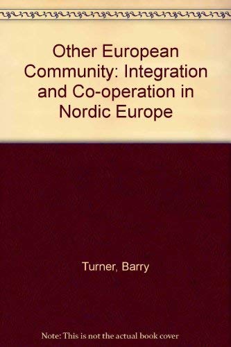 Other European Community: Integration and Co-operation in Nordic Europe (9780297777922) by Barry Turner