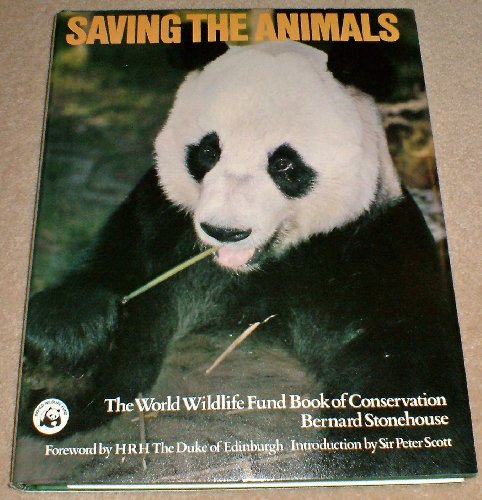 Saving the Animals: The World Wildlife Fund Book of Conservation (9780297779315) by Hrh-the-duke-of-edinburgh-foreword-bernard-stonehouse