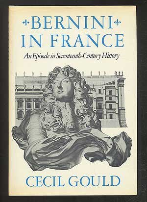 Bernini in France: An Episode in Seventeenth Century History (9780297779445) by GOULD, Cecil