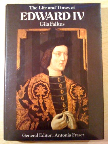 The Life and Times of Edward IV (9780297780090) by Falkus, Gila; Fraser, Antonia