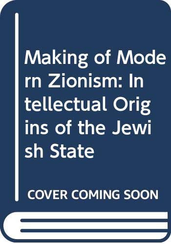 9780297780151: Making of Modern Zionism: Intellectual Origins of the Jewish State