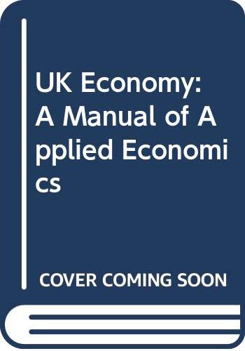 The UK economy: A manual of applied economics (9780297781813) by PREST, A.R., M.A., PH.D., (EDITOR).