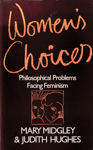 Women's choices: Philosophical problems facing feminism (Social democrat books) (9780297782223) by Midgley, Mary