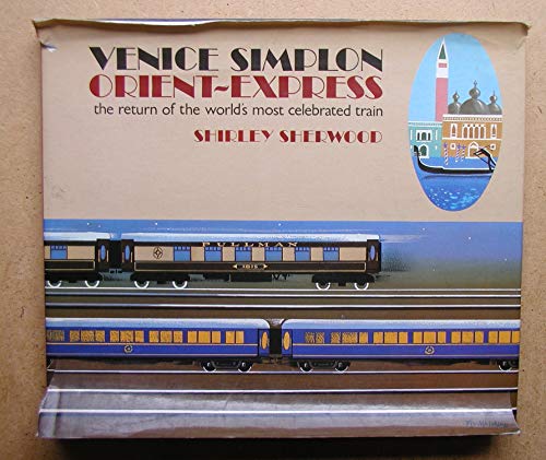 Beispielbild fr Venice Simplon Orient-Express: The Return of the World's Most Celebrated Train zum Verkauf von Books From California