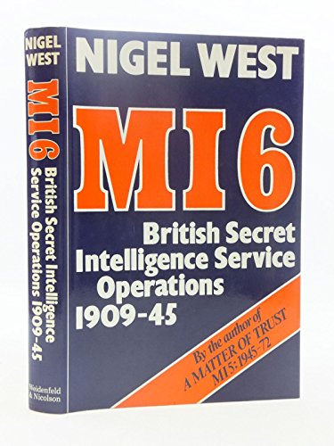 MI 6: British Secret Intelligence Service operations, 1909-45 (9780297782902) by West, Nigel
