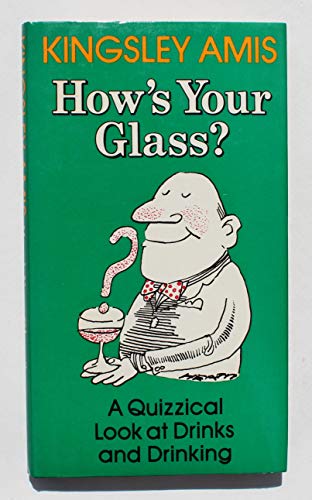 9780297783688: How's Your Glass?: Quizzical Look at Drinks and Drinking