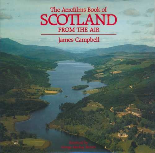 The Aerofilms Book of Scotland from the Air. Foreword by George Mackay Brown. - Campbell, James