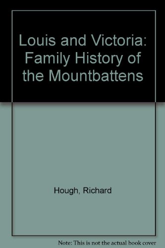 Louis & Victoria: The family history of the Mountbattens (9780297784708) by Hough, Richard Alexander
