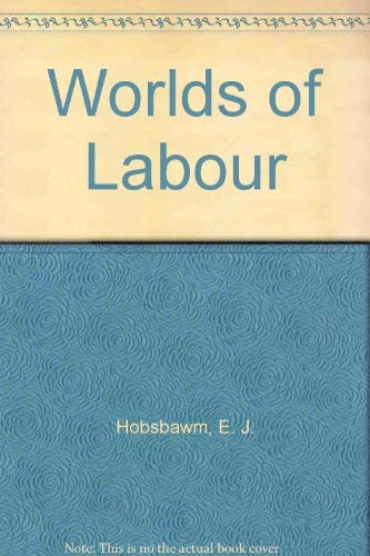 9780297785095: Worlds of Labour, further studies in the history of labour