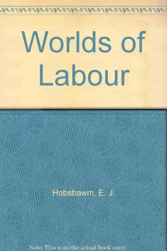 9780297785095: Worlds of labour: Further studies in the history of labour