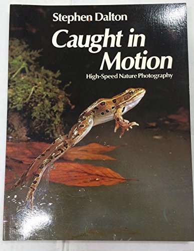 Imagen de archivo de Caught in Motion: High Speed Nature Photography a la venta por HALCYON BOOKS