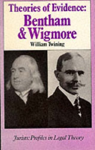 Theories of Evidence: Bentham and Wigmore (Jurists: Profiles in Legal Theory)