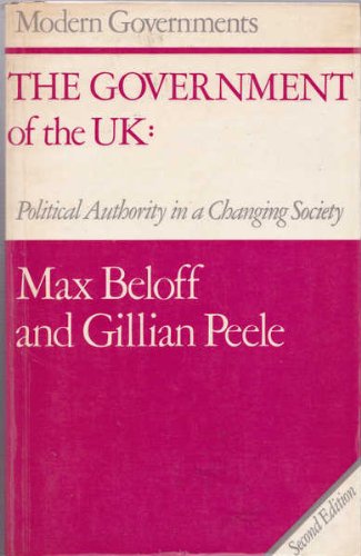 The government of the UK: Political authority in a changing society (Modern governments) (9780297786986) by Beloff, Max Beloff