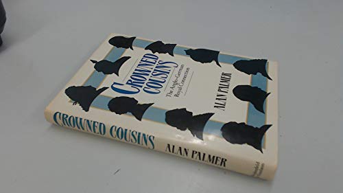 Crowned Cousins: The Anglo-German Royal Connection (9780297787112) by Palmer, Alan