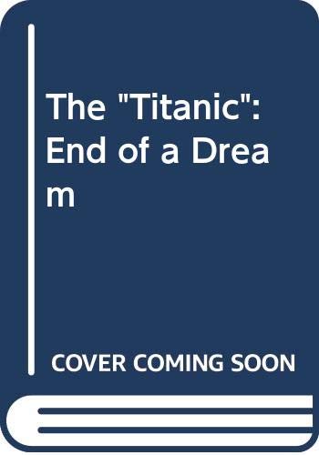 Imagen de archivo de The "Titanic": End of a Dream a la venta por WorldofBooks