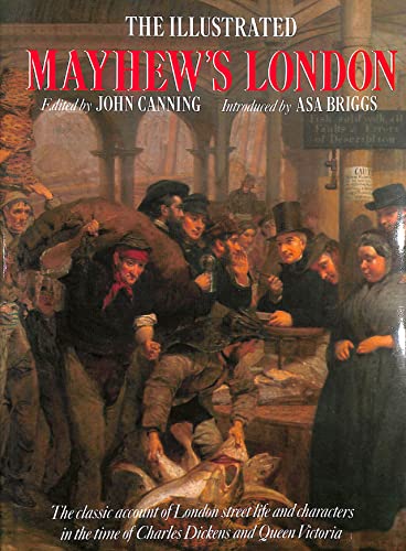 Imagen de archivo de The illustrated Mayhew's London: The classic account of London street life and characters in the time of Charles Dickens and Queen Victoria a la venta por HPB Inc.