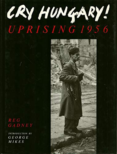 Cry Hungary !. Uprsing 1956. Introduction by George Mikes