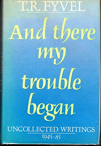 Stock image for And There My Trouble Began. Uncollected writings 1945-85 for sale by WorldofBooks