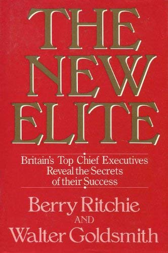 9780297789901: New Elite: Britain's Top Chief Executives Reveal the Secrets of Their Success