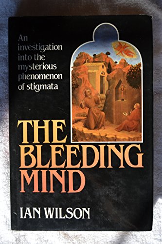 9780297790990: The bleeding mind: An investigation into the mysterious phenomenon of stigmata